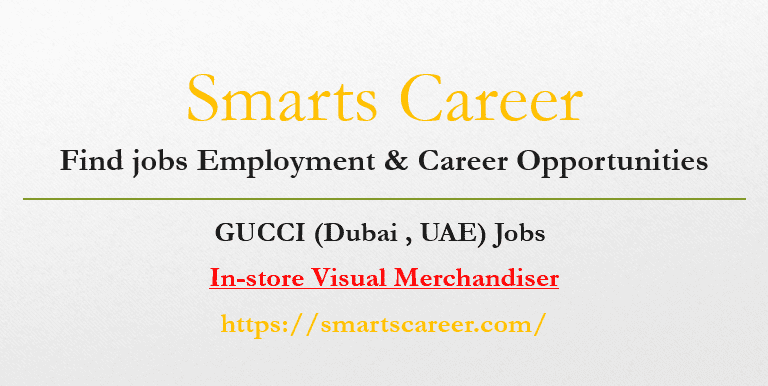 In store Visual Merchandiser Jobs In Dubai GUCCI Careers